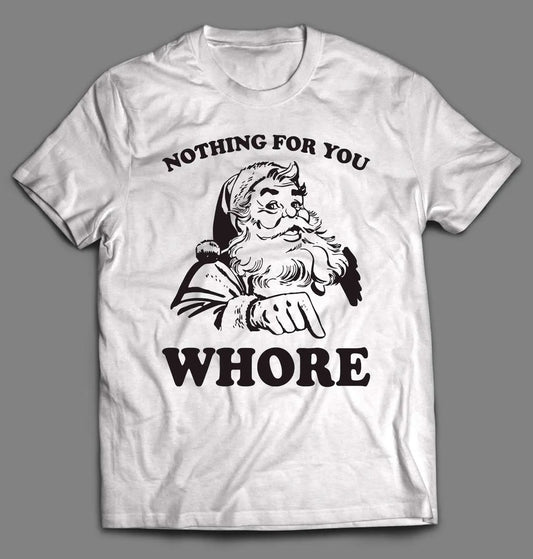 Nothing For You Whore Holiday Tee